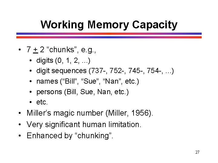 Working Memory Capacity • 7 + 2 “chunks”, e. g. , • • • Working Memory Capacity • 7 + 2 “chunks”, e. g. , • • •
