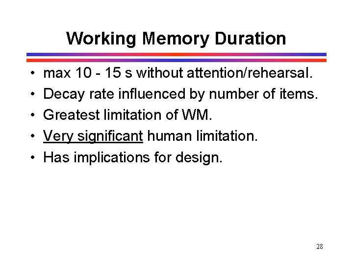 Working Memory Duration • • • max 10 - 15 s without attention/rehearsal. Decay Working Memory Duration • • • max 10 - 15 s without attention/rehearsal. Decay