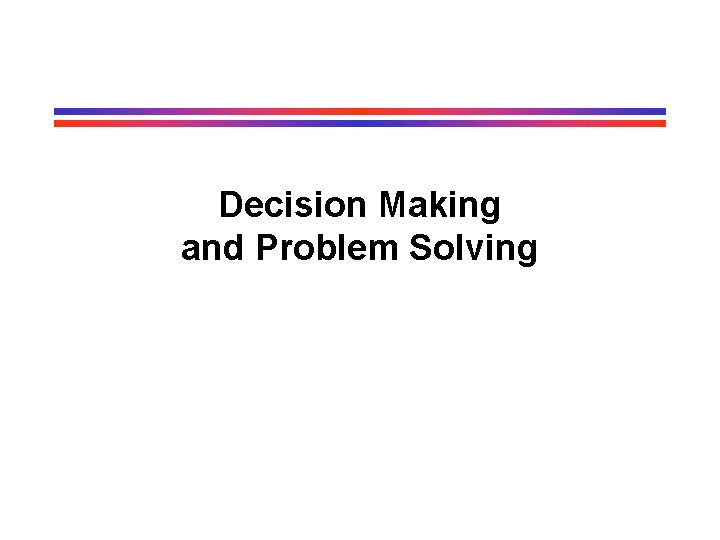 Decision Making and Problem Solving Decision Making and Problem Solving