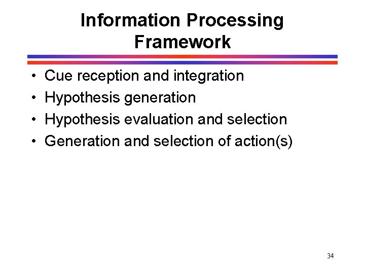 Information Processing Framework • • Cue reception and integration Hypothesis generation Hypothesis evaluation and Information Processing Framework • • Cue reception and integration Hypothesis generation Hypothesis evaluation and
