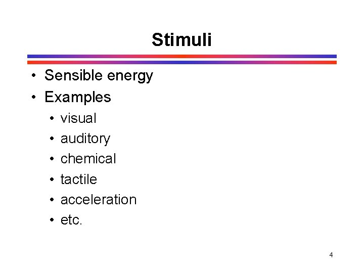 Stimuli • Sensible energy • Examples • • • visual auditory chemical tactile acceleration Stimuli • Sensible energy • Examples • • • visual auditory chemical tactile acceleration