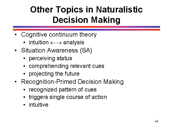 Other Topics in Naturalistic Decision Making • Cognitive continuum theory • intuition analysis • Other Topics in Naturalistic Decision Making • Cognitive continuum theory • intuition analysis •
