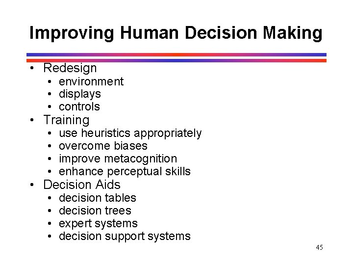 Improving Human Decision Making • Redesign • environment • displays • controls • Training Improving Human Decision Making • Redesign • environment • displays • controls • Training