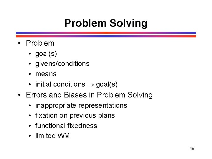Problem Solving • Problem • • goal(s) givens/conditions means initial conditions goal(s) • Errors Problem Solving • Problem • • goal(s) givens/conditions means initial conditions goal(s) • Errors