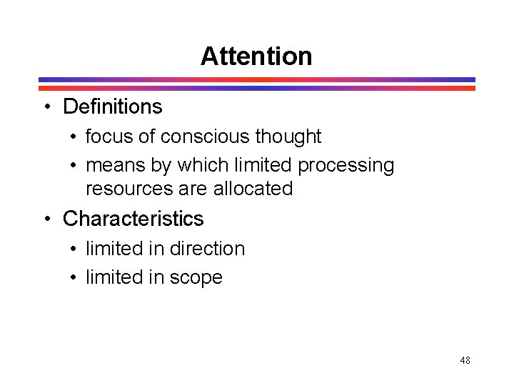 Attention • Definitions • focus of conscious thought • means by which limited processing Attention • Definitions • focus of conscious thought • means by which limited processing