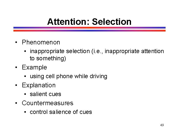 Attention: Selection • Phenomenon • inappropriate selection (i. e. , inappropriate attention to something) Attention: Selection • Phenomenon • inappropriate selection (i. e. , inappropriate attention to something)