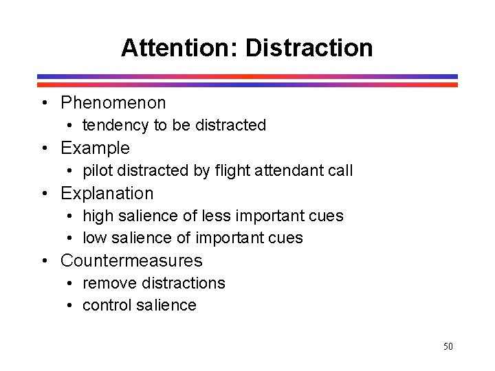 Attention: Distraction • Phenomenon • tendency to be distracted • Example • pilot distracted Attention: Distraction • Phenomenon • tendency to be distracted • Example • pilot distracted