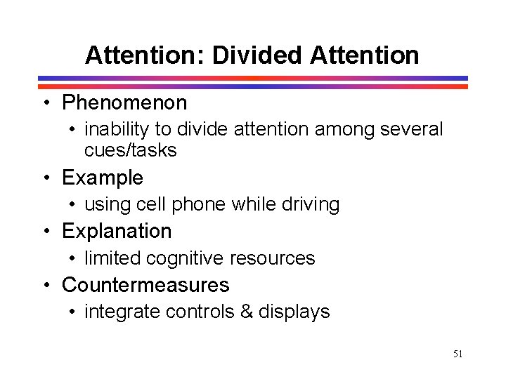 Attention: Divided Attention • Phenomenon • inability to divide attention among several cues/tasks • Attention: Divided Attention • Phenomenon • inability to divide attention among several cues/tasks •