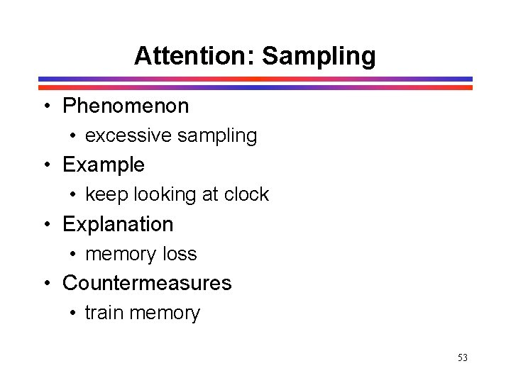 Attention: Sampling • Phenomenon • excessive sampling • Example • keep looking at clock Attention: Sampling • Phenomenon • excessive sampling • Example • keep looking at clock