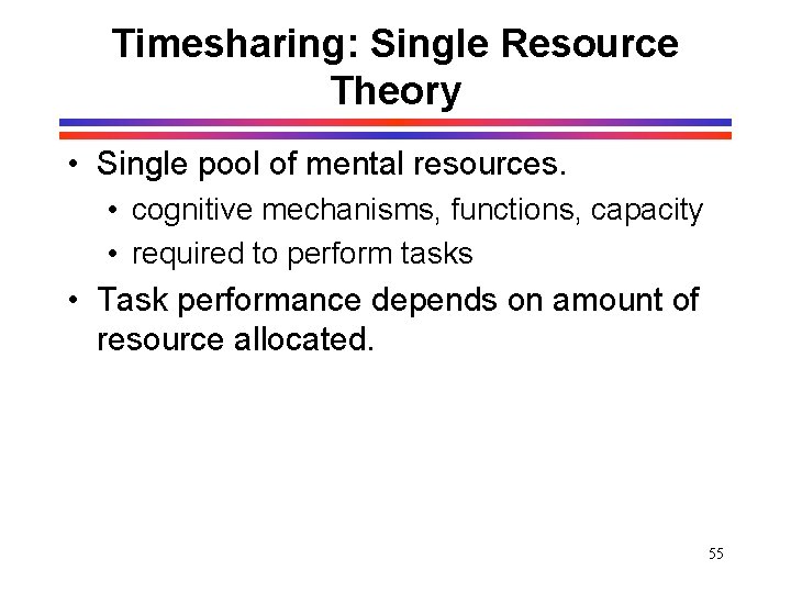 Timesharing: Single Resource Theory • Single pool of mental resources. • cognitive mechanisms, functions, Timesharing: Single Resource Theory • Single pool of mental resources. • cognitive mechanisms, functions,