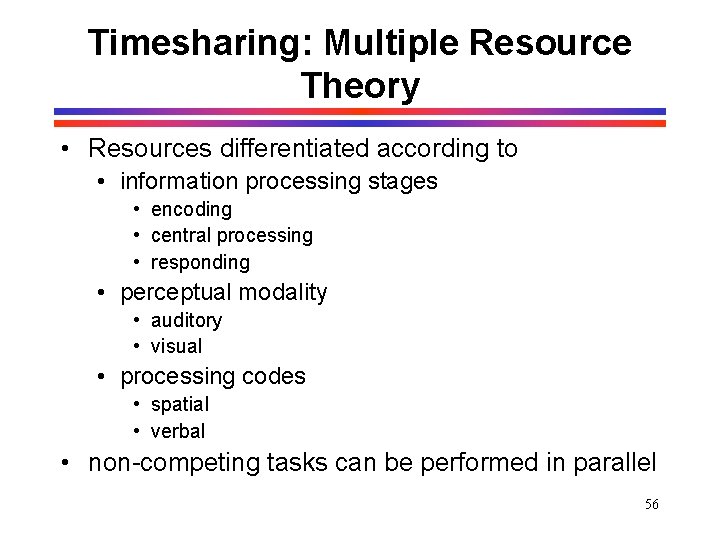 Timesharing: Multiple Resource Theory • Resources differentiated according to • information processing stages • Timesharing: Multiple Resource Theory • Resources differentiated according to • information processing stages •