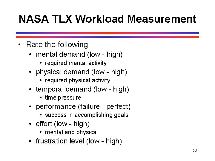 NASA TLX Workload Measurement • Rate the following: • mental demand (low - high) NASA TLX Workload Measurement • Rate the following: • mental demand (low - high)