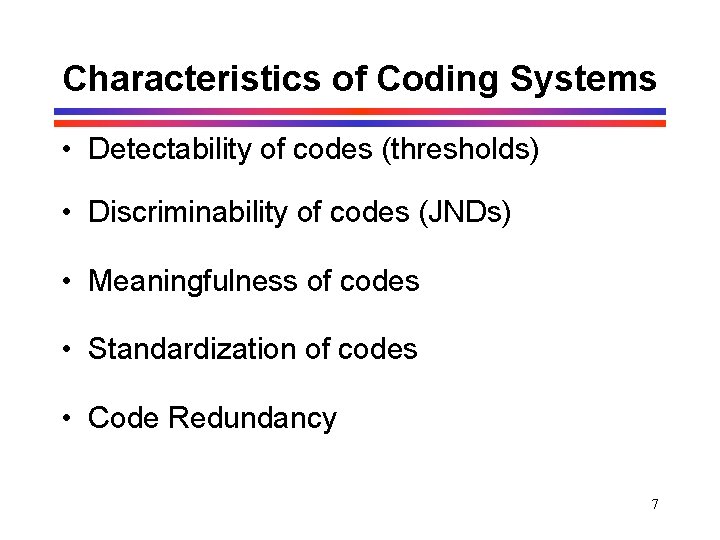 Characteristics of Coding Systems • Detectability of codes (thresholds) • Discriminability of codes (JNDs) Characteristics of Coding Systems • Detectability of codes (thresholds) • Discriminability of codes (JNDs)