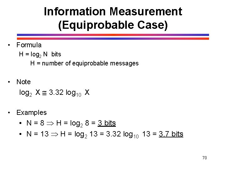 Information Measurement (Equiprobable Case) • Formula H = log 2 N bits H = Information Measurement (Equiprobable Case) • Formula H = log 2 N bits H =