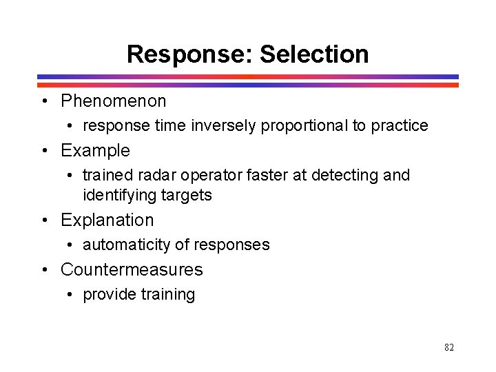 Response: Selection • Phenomenon • response time inversely proportional to practice • Example • Response: Selection • Phenomenon • response time inversely proportional to practice • Example •