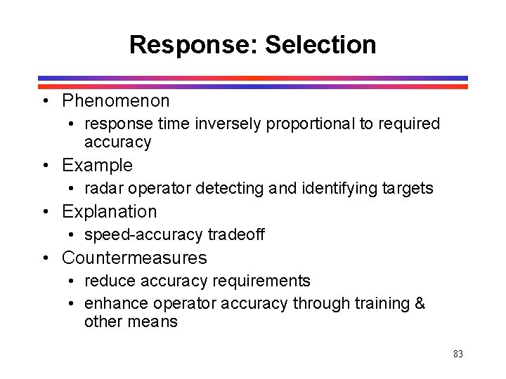 Response: Selection • Phenomenon • response time inversely proportional to required accuracy • Example Response: Selection • Phenomenon • response time inversely proportional to required accuracy • Example