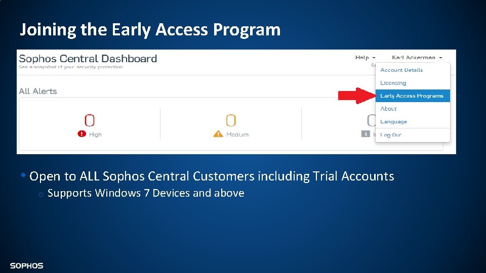 Joining the Early Access Program • Open to ALL Sophos Central Customers including Trial Joining the Early Access Program • Open to ALL Sophos Central Customers including Trial