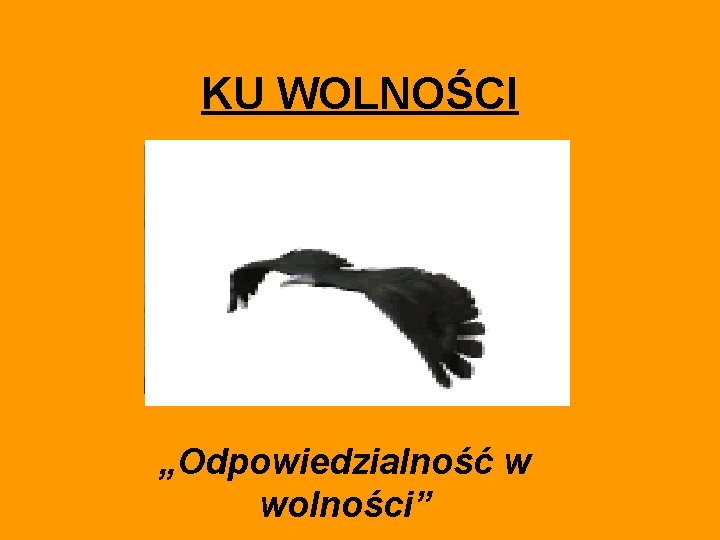 KU WOLNOŚCI „Odpowiedzialność w wolności” 