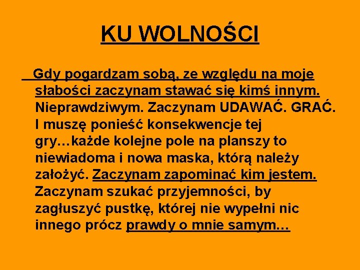 KU WOLNOŚCI Gdy pogardzam sobą, ze względu na moje słabości zaczynam stawać się kimś