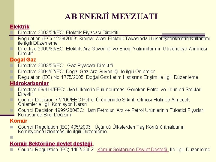 AB ENERJİ MEVZUATI Elektrik Directive 2003/54/EC: Elektrik Piyasası Direktifi Regulation (EC) 1228/2003: Sınırlar Arası