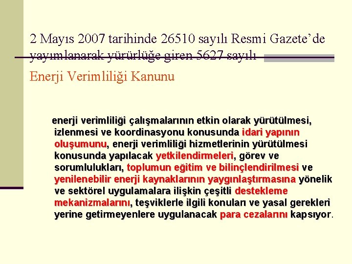 2 Mayıs 2007 tarihinde 26510 sayılı Resmi Gazete’de yayımlanarak yürürlüğe giren 5627 sayılı Enerji