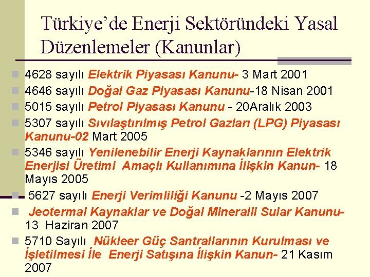 Türkiye’de Enerji Sektöründeki Yasal Düzenlemeler (Kanunlar) n n n n 4628 sayılı Elektrik Piyasası