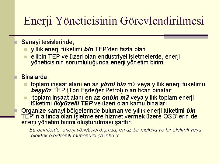 Enerji Yöneticisinin Görevlendirilmesi n Sanayi tesislerinde; n n yıllık enerji tüketimi bin TEP’den fazla