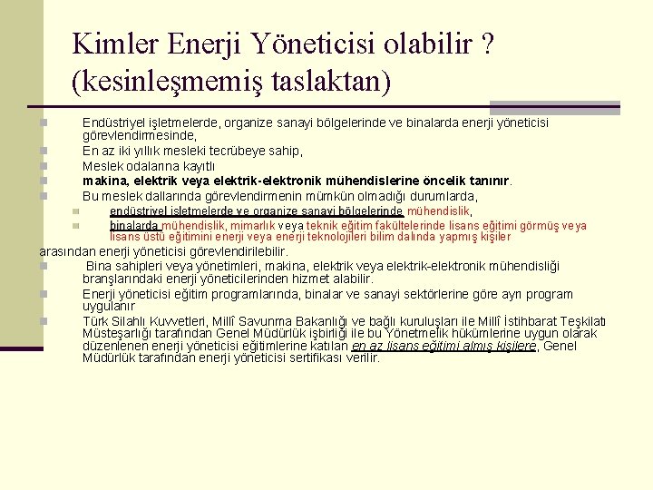 Kimler Enerji Yöneticisi olabilir ? (kesinleşmemiş taslaktan) Endüstriyel işletmelerde, organize sanayi bölgelerinde ve binalarda