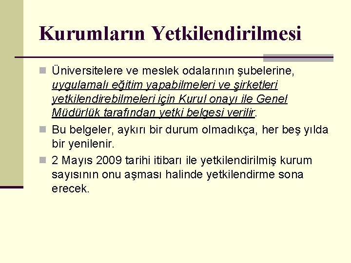 Kurumların Yetkilendirilmesi n Üniversitelere ve meslek odalarının şubelerine, uygulamalı eğitim yapabilmeleri ve şirketleri yetkilendirebilmeleri