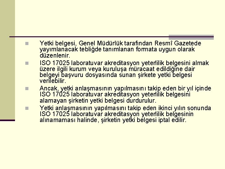 n n Yetki belgesi, Genel Müdürlük tarafından Resmî Gazetede yayımlanacak tebliğde tanımlanan formata uygun