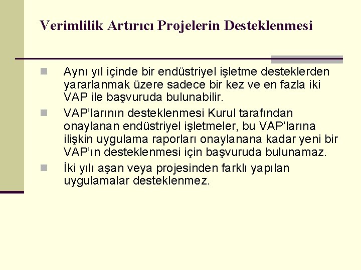 Verimlilik Artırıcı Projelerin Desteklenmesi n n n Aynı yıl içinde bir endüstriyel işletme desteklerden