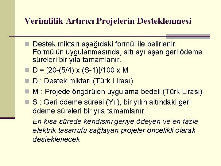 Verimlilik Artırıcı Projelerin Desteklenmesi n Destek miktarı aşağıdaki formül ile belirlenir. Formülün uygulanmasında, altı