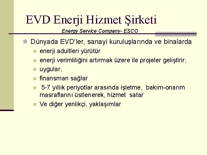 EVD Enerji Hizmet Şirketi Energy Service Company- ESCO n Dünyada EVD’ler, sanayi kuruluşlarında ve