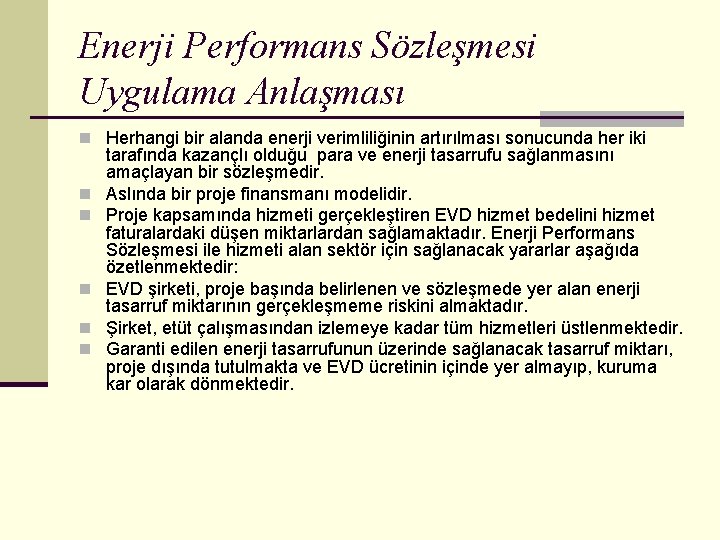 Enerji Performans Sözleşmesi Uygulama Anlaşması n Herhangi bir alanda enerji verimliliğinin artırılması sonucunda her