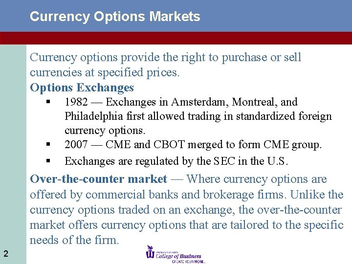 Currency Options Markets Currency options provide the right to purchase or sell currencies at