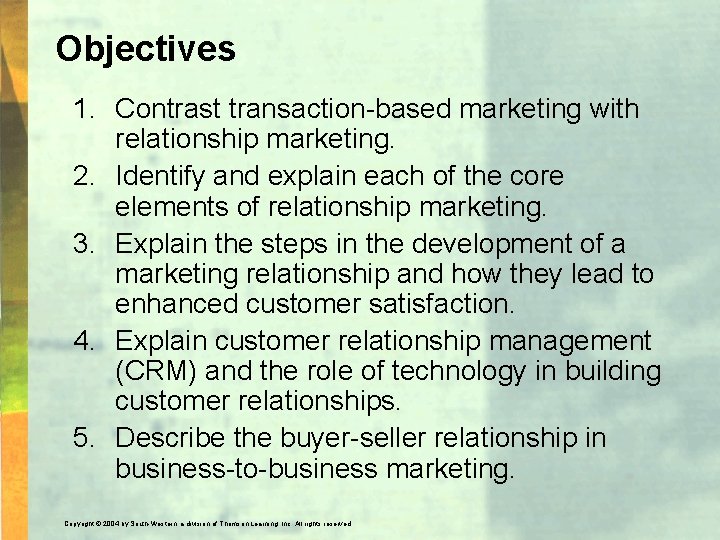 Objectives 1. Contrast transaction-based marketing with relationship marketing. 2. Identify and explain each of