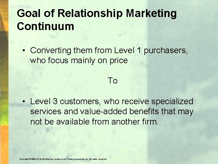 Goal of Relationship Marketing Continuum • Converting them from Level 1 purchasers, who focus