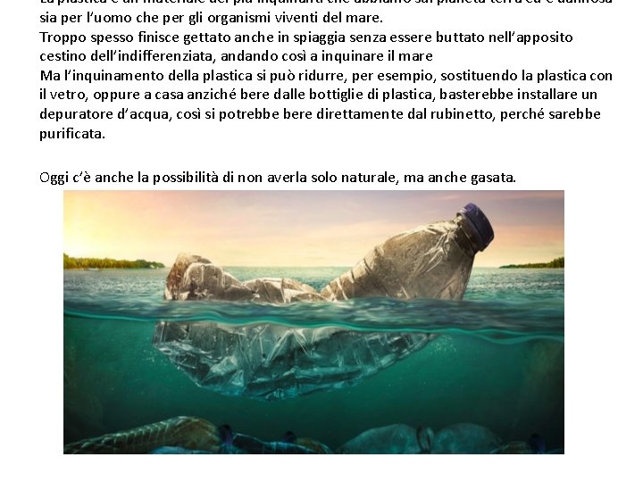 La plastica è un materiale dei più inquinanti che abbiamo sul pianeta terra ed