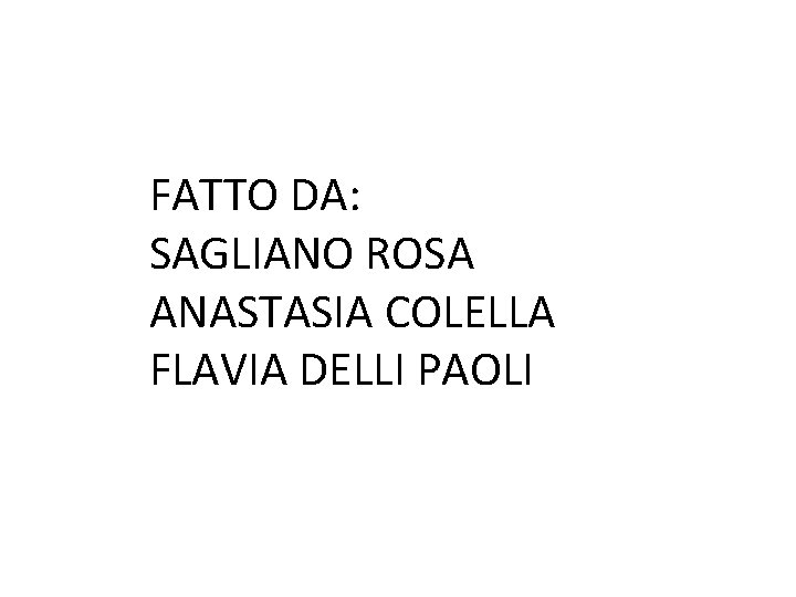 FATTO DA: SAGLIANO ROSA ANASTASIA COLELLA FLAVIA DELLI PAOLI 
