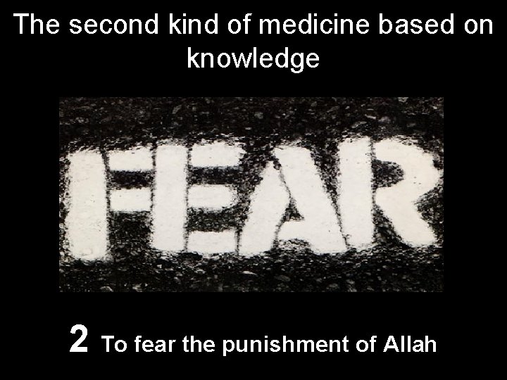 The second kind of medicine based on knowledge 2 To fear the punishment of