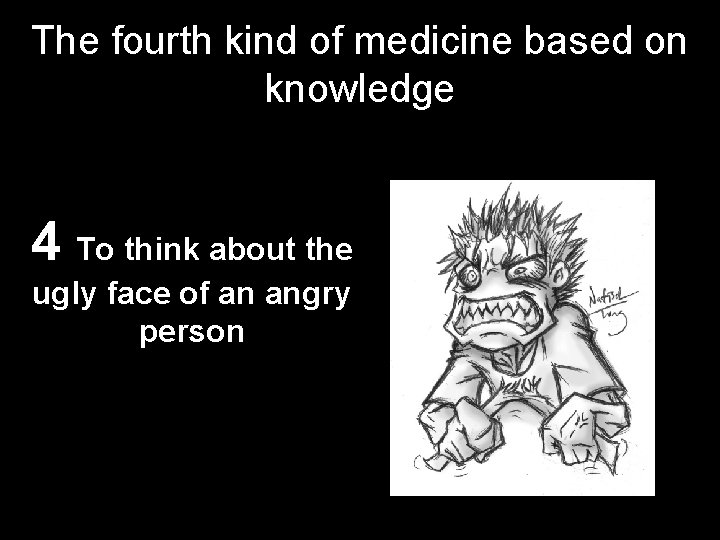 The fourth kind of medicine based on knowledge 4 To think about the ugly