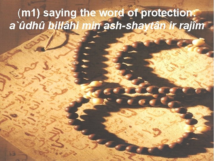 (m 1) saying the word of protection: a`ûdhû billâhi min ash-shaytân ir rajîm 