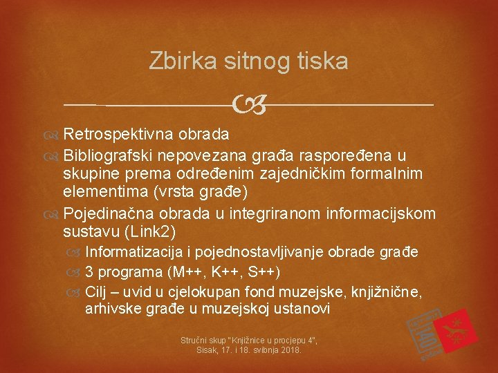 Zbirka sitnog tiska Retrospektivna obrada Bibliografski nepovezana građa raspoređena u skupine prema određenim zajedničkim