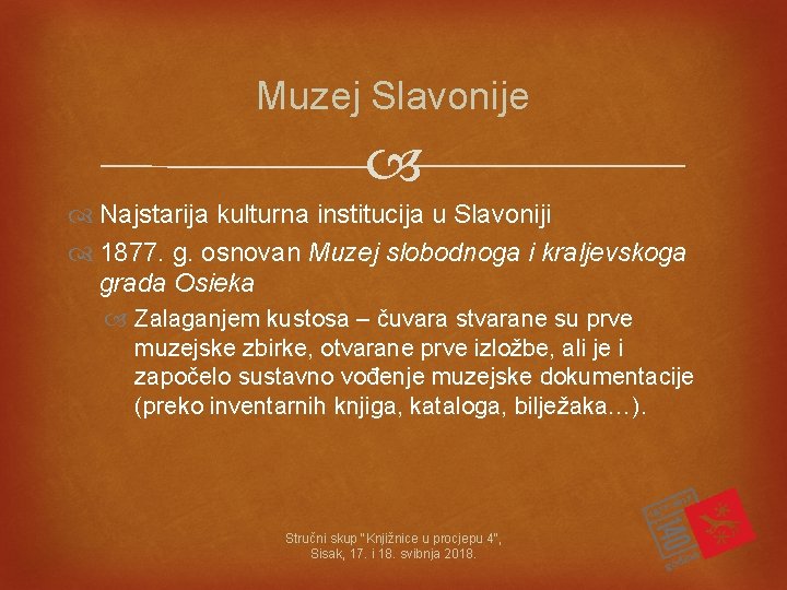 Muzej Slavonije Najstarija kulturna institucija u Slavoniji 1877. g. osnovan Muzej slobodnoga i kraljevskoga