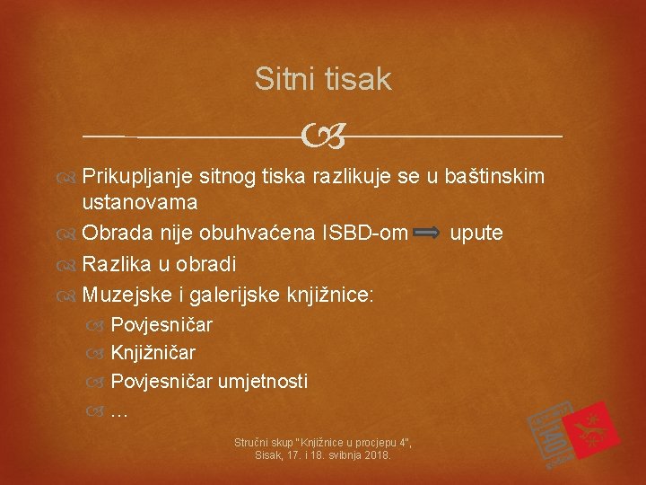 Sitni tisak Prikupljanje sitnog tiska razlikuje se u baštinskim ustanovama Obrada nije obuhvaćena ISBD-om