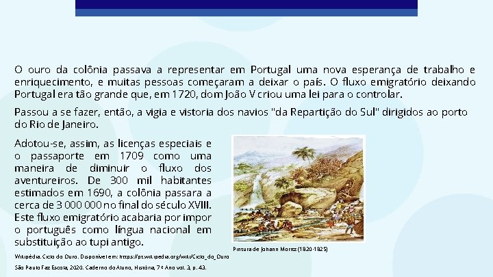 O ouro da colônia passava a representar em Portugal uma nova esperança de trabalho