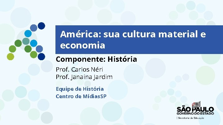 América: sua cultura material e economia Componente: História Prof. Carlos Néri Prof. Janaina Jardim