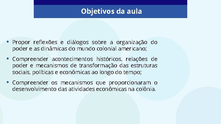 Objetivos da aula • Propor reflexões e diálogos sobre a organização do poder e