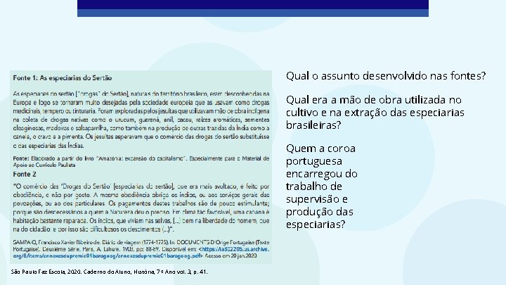 Qual o assunto desenvolvido nas fontes? Qual era a mão de obra utilizada no
