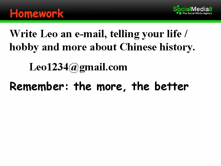 Homework Write Leo an e-mail, telling your life / hobby and more about Chinese
